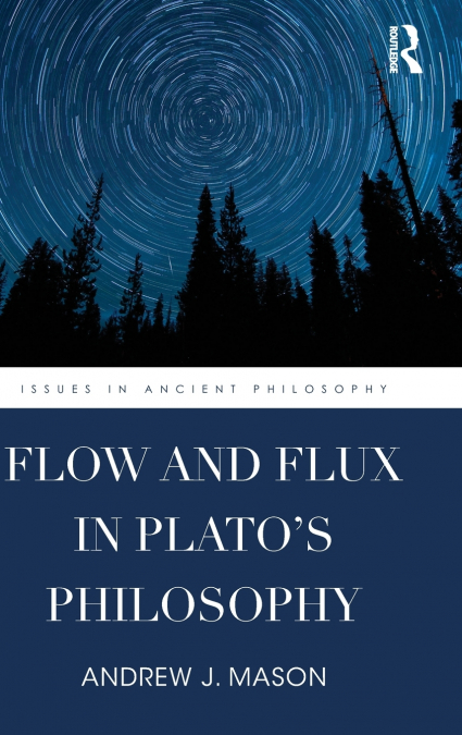 FLOW AND FLUX IN PLATO?S PHILOSOPHY