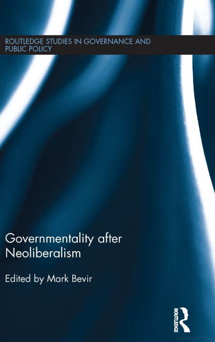 GOVERNMENTALITY AFTER NEOLIBERALISM