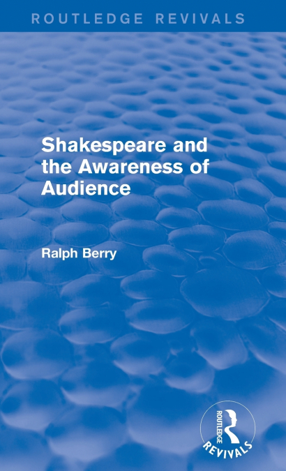 SHAKESPEARE AND THE AWARENESS OF AUDIENCE