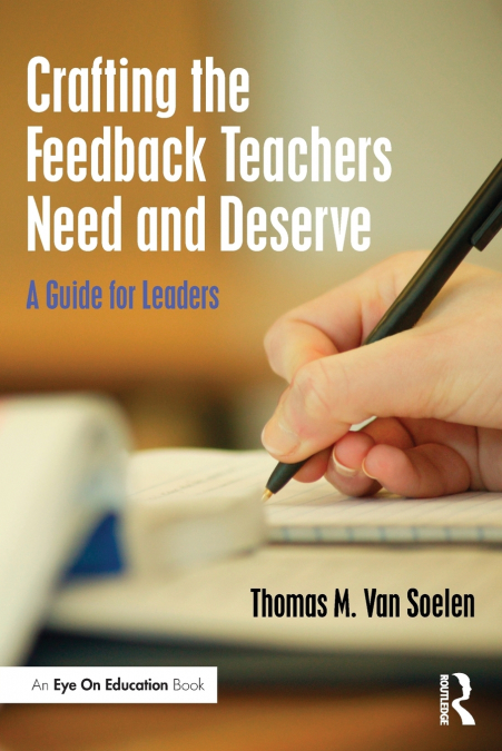 CRAFTING THE FEEDBACK TEACHERS NEED AND DESERVE