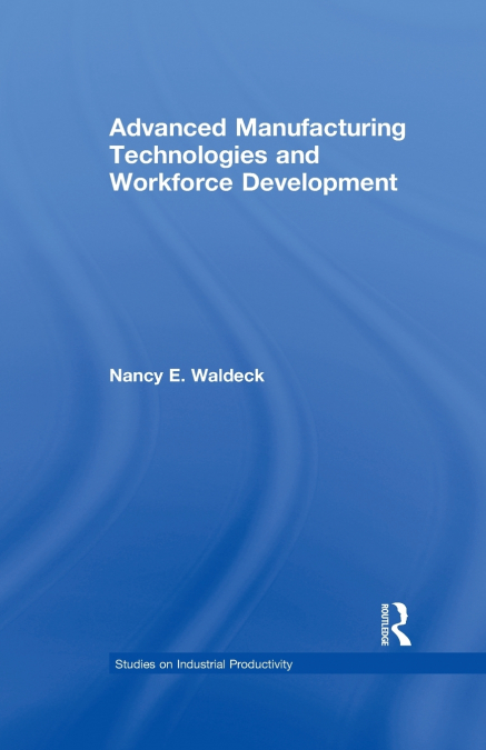 ADVANCED MANUFACTURING TECHNOLOGIES AND WORKFORCE DEVELOPMEN