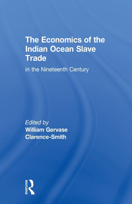 THE ECONOMICS OF THE INDIAN OCEAN SLAVE TRADE IN THE NINETEE