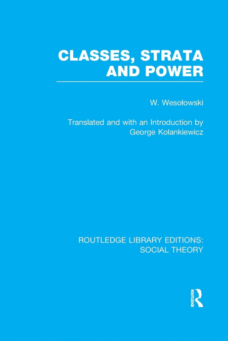 CLASSES, STRATA AND POWER (RLE SOCIAL THEORY)