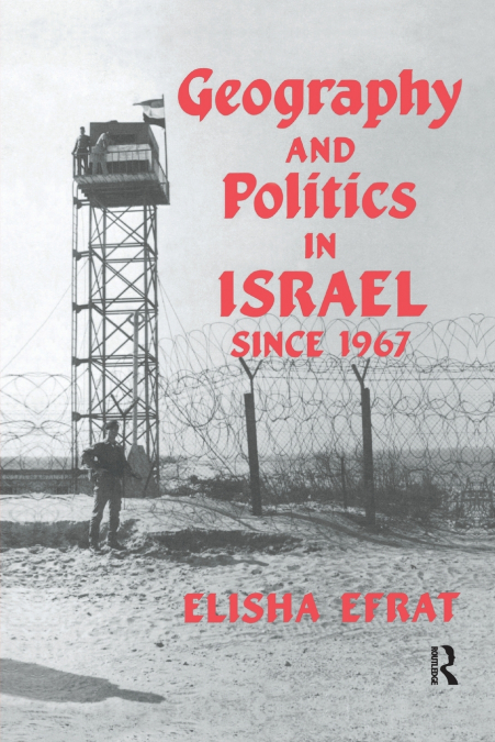 GEOGRAPHY AND POLITICS IN ISRAEL SINCE 1967