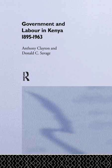 GOVERNMENT AND LABOUR IN KENYA 1895-1963