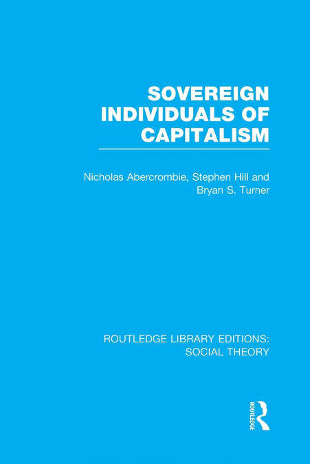 SOVEREIGN INDIVIDUALS OF CAPITALISM (RLE SOCIAL THEORY)