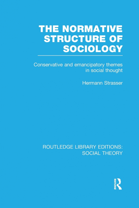 THE NORMATIVE STRUCTURE OF SOCIOLOGY (RLE SOCIAL THEORY)