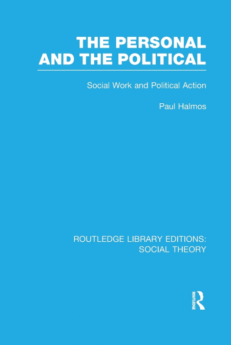 THE PERSONAL AND THE POLITICAL (RLE SOCIAL THEORY)