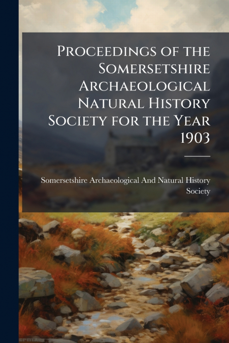 PROCEEDINGS OF THE SOMERSETSHIRE ARCHAEOLOGICAL NATURAL HIST