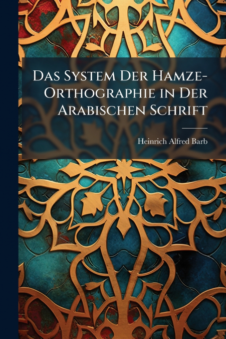 DAS SYSTEM DER HAMZE-ORTHOGRAPHIE IN DER ARABISCHEN SCHRIFT