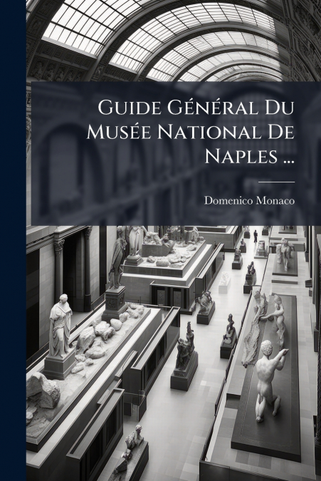 GUIDE GENERAL DU MUSEE NATIONAL DE NAPLES ...