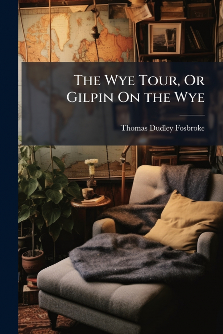 THE WYE TOUR, OR GILPIN ON THE WYE