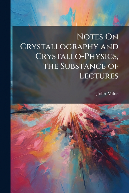 NOTES ON CRYSTALLOGRAPHY AND CRYSTALLO-PHYSICS, THE SUBSTANC