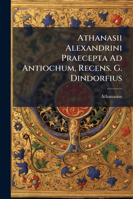 ATHANASII ALEXANDRINI PRAECEPTA AD ANTIOCHUM, RECENS. G. DIN