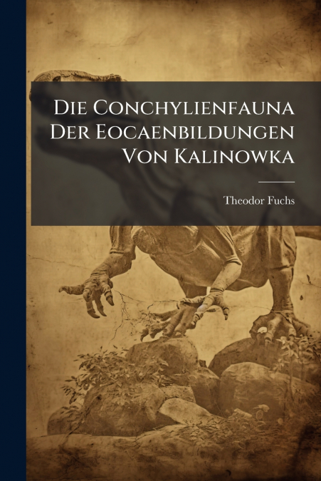 DIE CONCHYLIENFAUNA DER EOCAENBILDUNGEN VON KALINOWKA