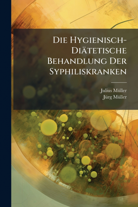 DIE HYGIENISCH-DIATETISCHE BEHANDLUNG DER SYPHILISKRANKEN