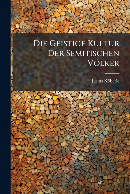 DIE GEISTIGE KULTUR DER SEMITISCHEN VOLKER
