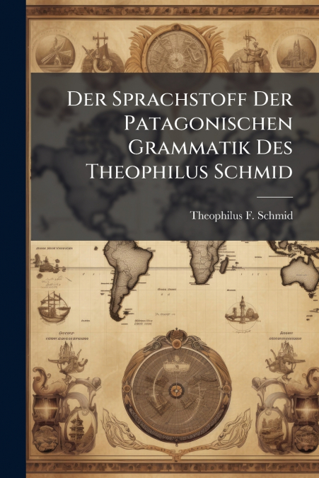 DER SPRACHSTOFF DER PATAGONISCHEN GRAMMATIK DES THEOPHILUS S