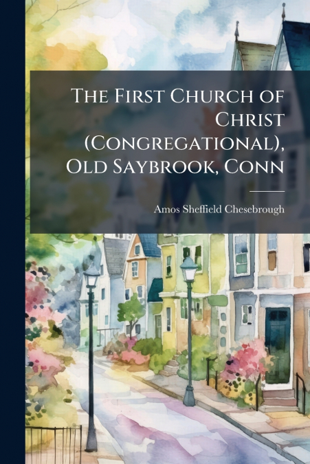 THE FIRST CHURCH OF CHRIST (CONGREGATIONAL), OLD SAYBROOK, C
