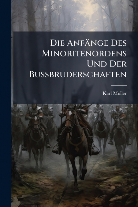 DIE ANFANGE DES MINORITENORDENS UND DER BUSSBRUDERSCHAFTEN