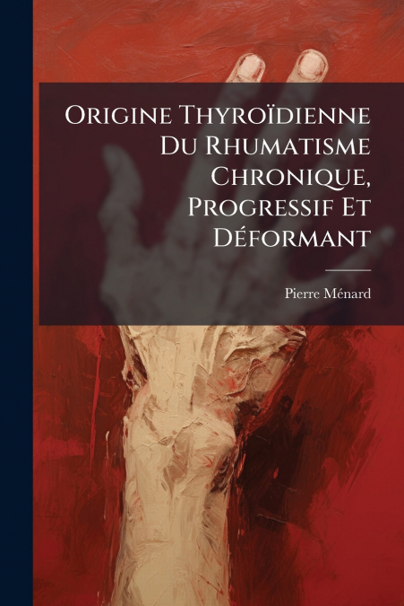 ORIGINE THYROIDIENNE DU RHUMATISME CHRONIQUE, PROGRESSIF ET