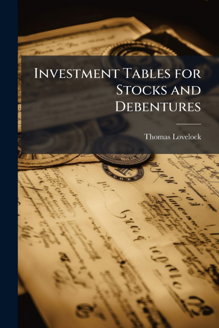INVESTMENT TABLES FOR STOCKS AND DEBENTURES