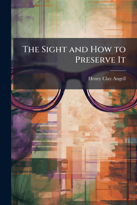 THE SIGHT AND HOW TO PRESERVE IT