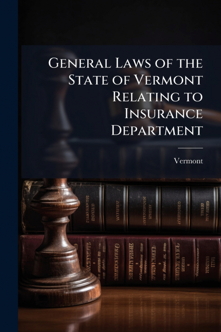 GENERAL LAWS OF THE STATE OF VERMONT RELATING TO INSURANCE D