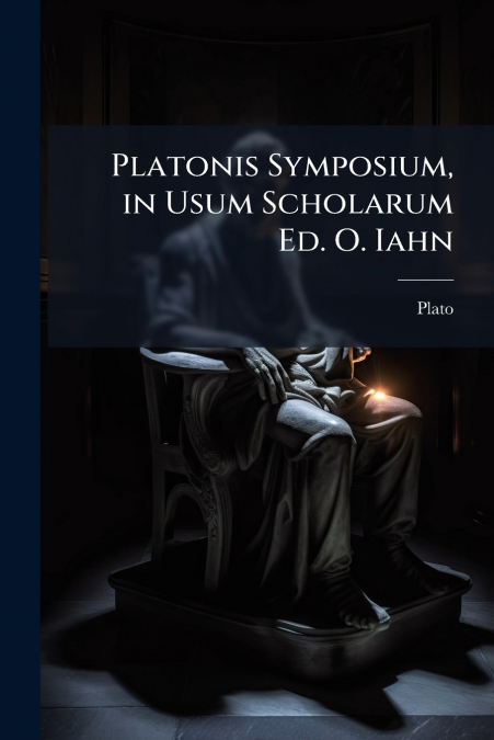 PLATONIS SYMPOSIUM, IN USUM SCHOLARUM ED. O. IAHN