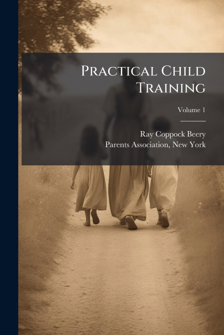 PRACTICAL CHILD TRAINING, VOLUME 1