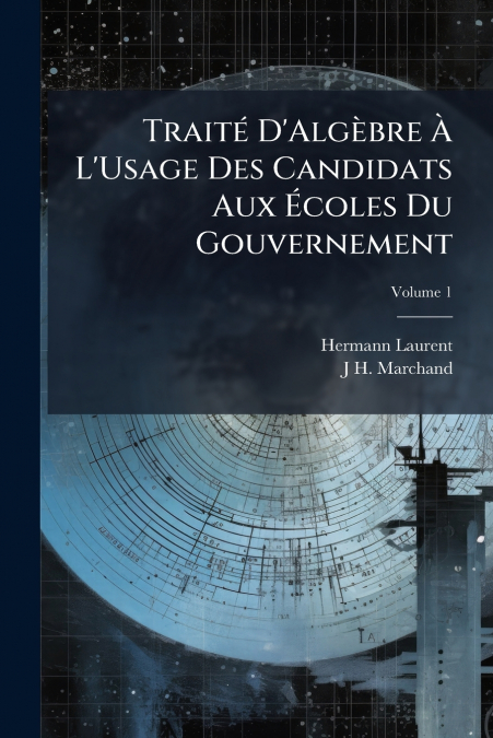 TRAITE D?ALGEBRE A L?USAGE DES CANDIDATS AUX ECOLES DU GOUVE