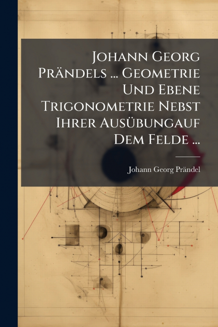 JOHANN GEORG PRANDELS ... GEOMETRIE UND EBENE TRIGONOMETRIE