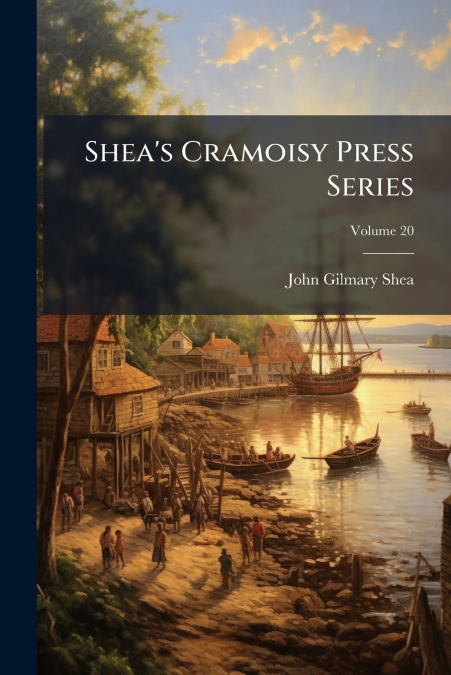 SHEA?S CRAMOISY PRESS SERIES, VOLUME 20