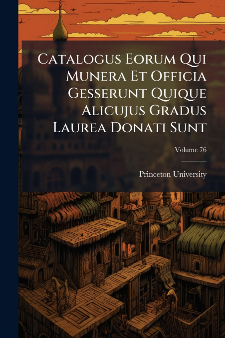 CATALOGUS EORUM QUI MUNERA ET OFFICIA GESSERUNT QUIQUE ALICU