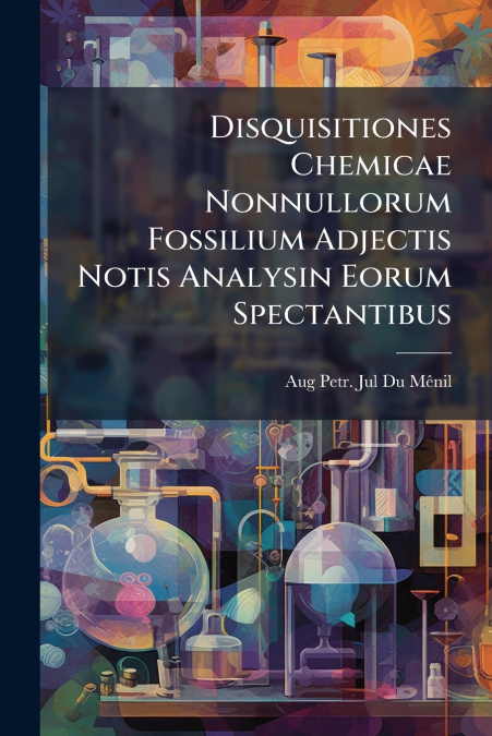 DISQUISITIONES CHEMICAE NONNULLORUM FOSSILIUM ADJECTIS NOTIS