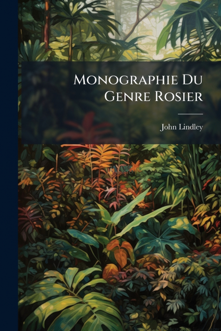 MONOGRAPHIE DU GENRE ROSIER