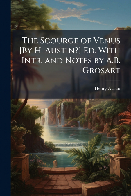 THE SCOURGE OF VENUS [BY H. AUSTIN?] ED. WITH INTR. AND NOTE