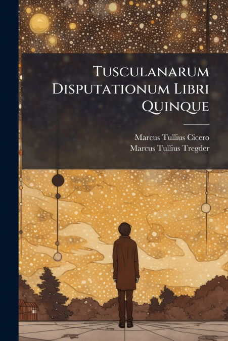 TUSCULANARUM DISPUTATIONUM LIBRI QUINQUE