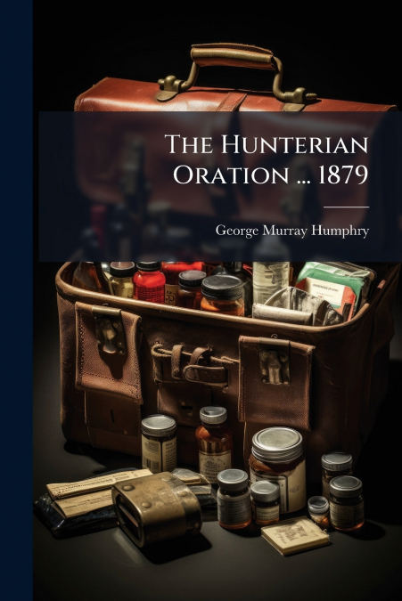 THE HUNTERIAN ORATION ... 1879
