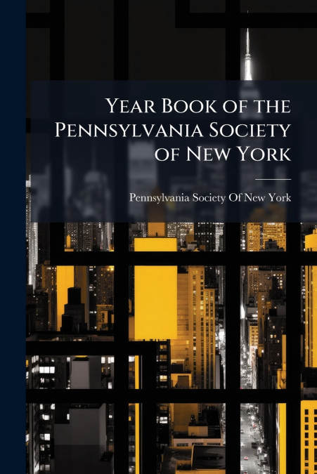 YEAR BOOK OF THE PENNSYLVANIA SOCIETY OF NEW YORK