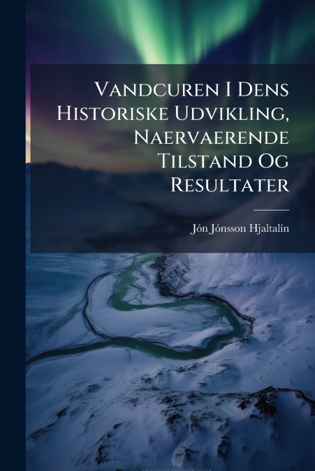 VANDCUREN I DENS HISTORISKE UDVIKLING, NAERVAERENDE TILSTAND