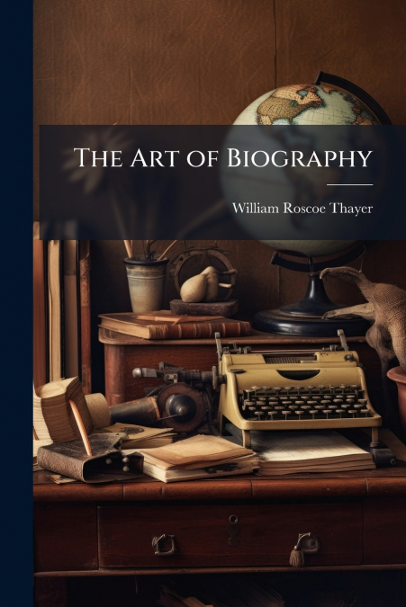 THE ART OF BIOGRAPHY