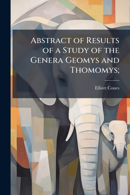 ABSTRACT OF RESULTS OF A STUDY OF THE GENERA GEOMYS AND THOM