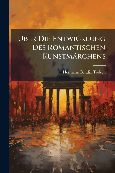 UBER DIE ENTWICKLUNG DES ROMANTISCHEN KUNSTMARCHENS
