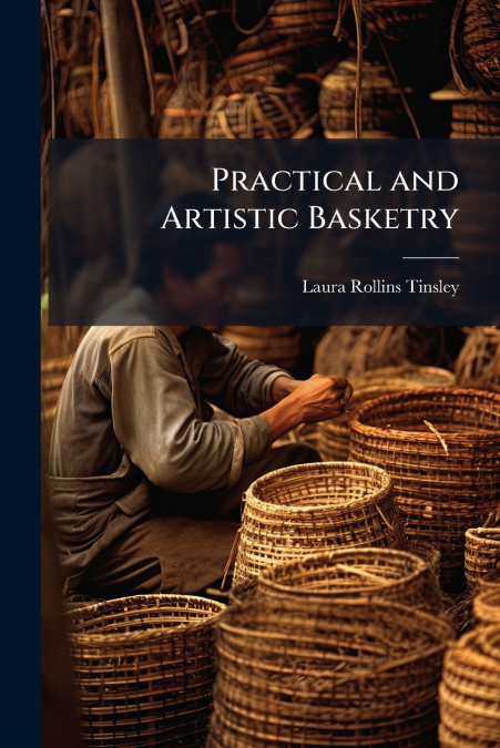 PRACTICAL AND ARTISTIC BASKETRY