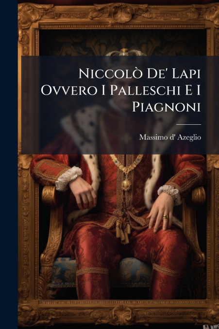 NICCOLO DE? LAPI OVVERO I PALLESCHI E I PIAGNONI