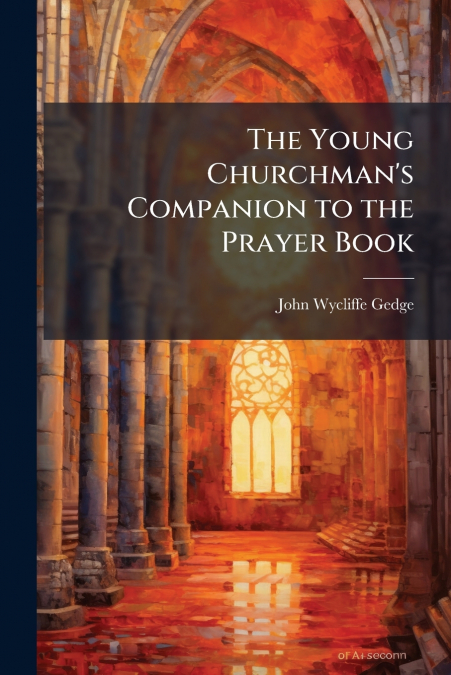THE YOUNG CHURCHMAN?S COMPANION TO THE PRAYER BOOK