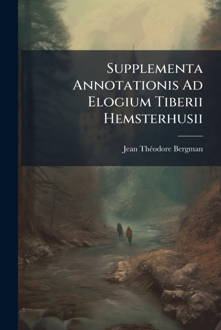 SUPPLEMENTA ANNOTATIONIS AD ELOGIUM TIBERII HEMSTERHUSII