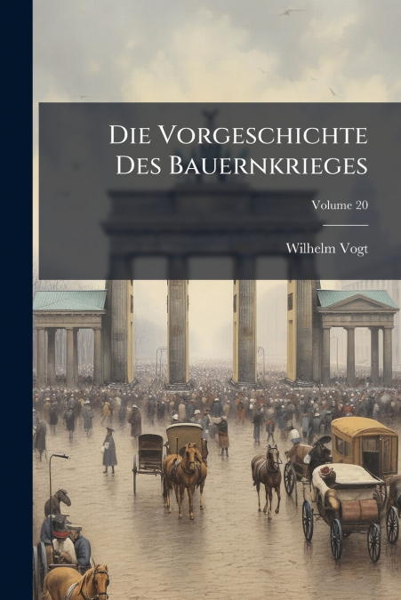 DIE VORGESCHICHTE DES BAUERNKRIEGES, VOLUME 20