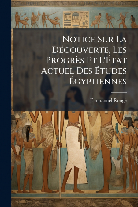 NOTICE SUR LA DECOUVERTE, LES PROGRES ET L?ETAT ACTUEL DES E